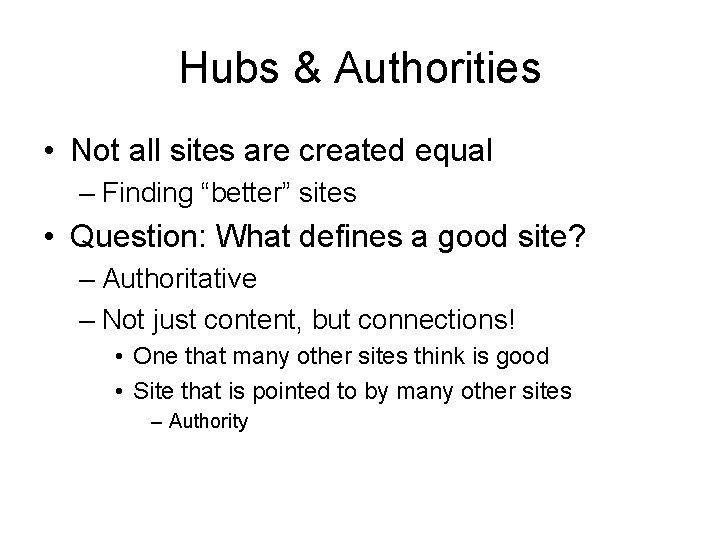 Hubs & Authorities • Not all sites are created equal – Finding “better” sites