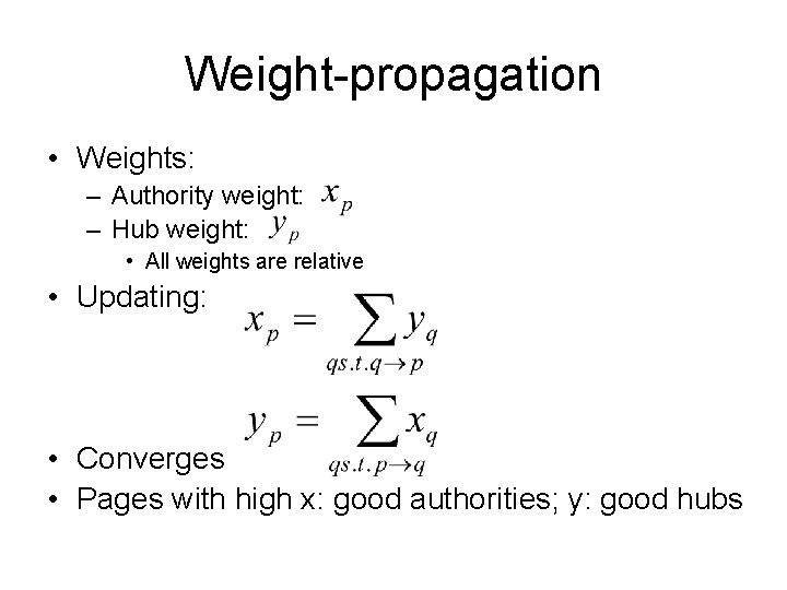 Weight-propagation • Weights: – Authority weight: – Hub weight: • All weights are relative