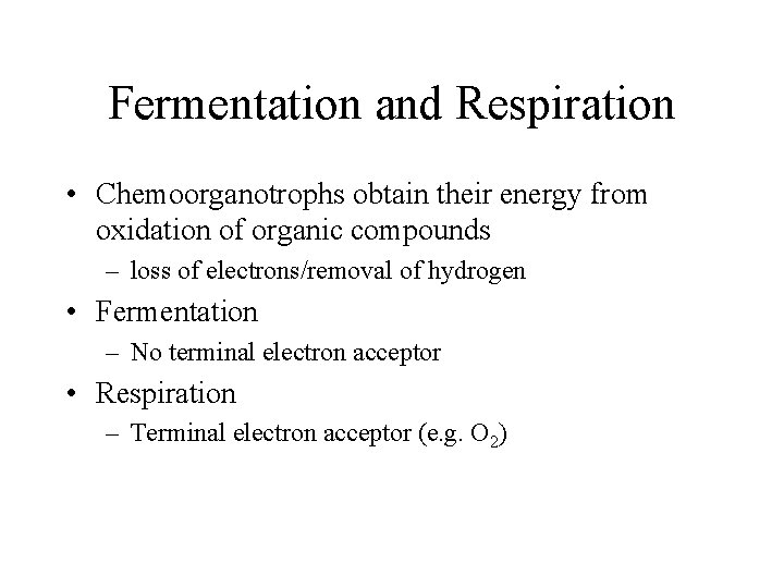 Fermentation and Respiration • Chemoorganotrophs obtain their energy from oxidation of organic compounds –