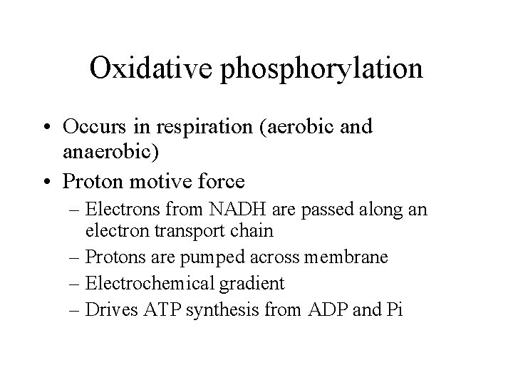 Oxidative phosphorylation • Occurs in respiration (aerobic and anaerobic) • Proton motive force –