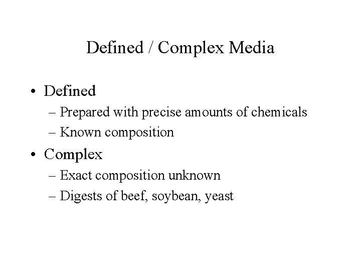 Defined / Complex Media • Defined – Prepared with precise amounts of chemicals –