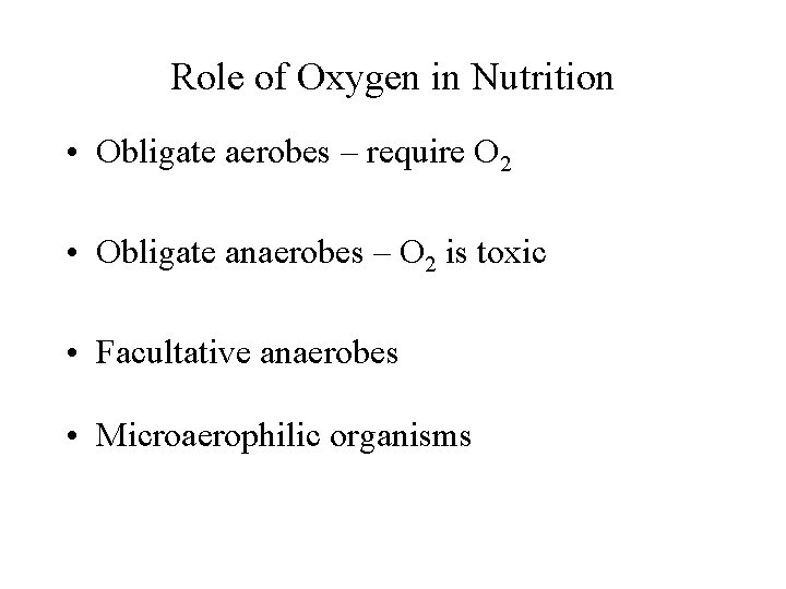 Role of Oxygen in Nutrition • Obligate aerobes – require O 2 • Obligate