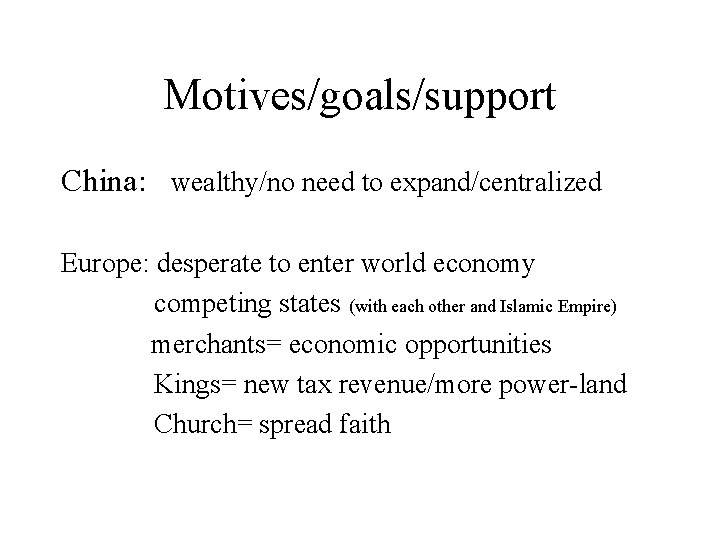 Motives/goals/support China: wealthy/no need to expand/centralized Europe: desperate to enter world economy competing states