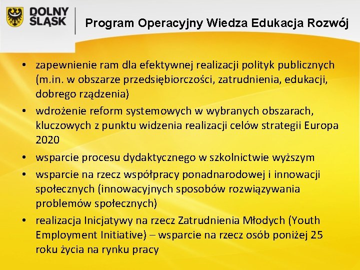 Program Operacyjny Wiedza Edukacja Rozwój • zapewnienie ram dla efektywnej realizacji polityk publicznych (m.