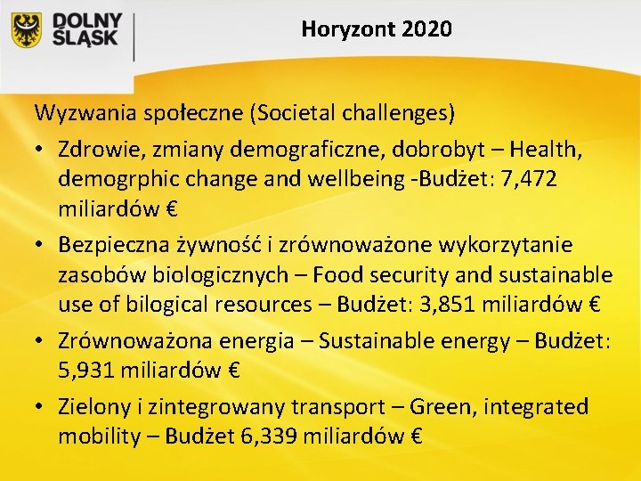 Horyzont 2020 Wyzwania społeczne (Societal challenges) • Zdrowie, zmiany demograficzne, dobrobyt – Health, demogrphic