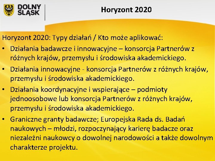 Horyzont 2020: Typy działań / Kto może aplikować: • Działania badawcze i innowacyjne –