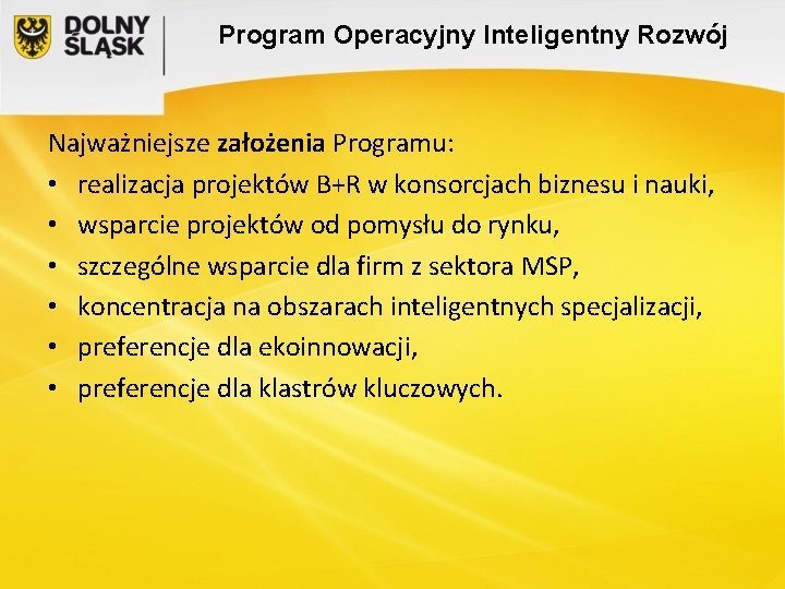 Program Operacyjny Inteligentny Rozwój Najważniejsze założenia Programu: • realizacja projektów B+R w konsorcjach biznesu