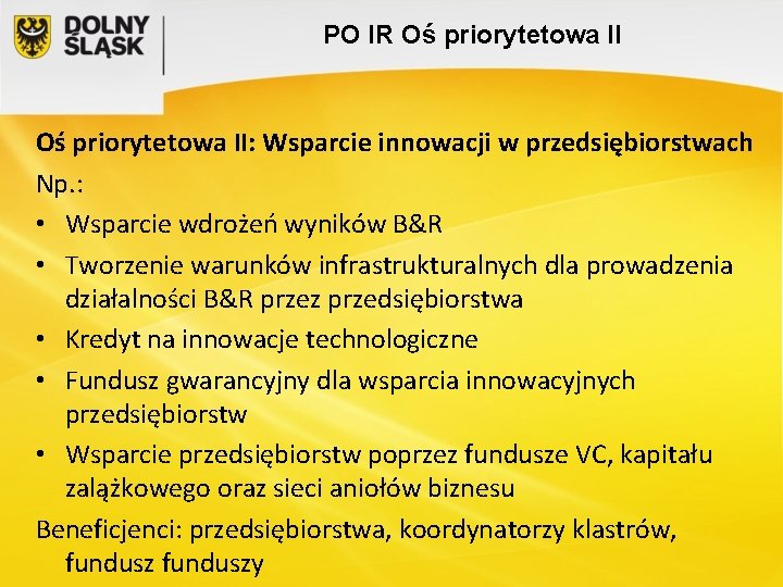 PO IR Oś priorytetowa II: Wsparcie innowacji w przedsiębiorstwach Np. : • Wsparcie wdrożeń