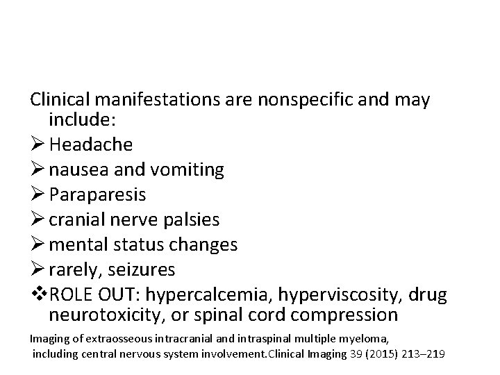 Clinical manifestations are nonspecific and may include: Ø Headache Ø nausea and vomiting Ø