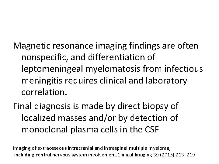 Magnetic resonance imaging findings are often nonspecific, and differentiation of leptomeningeal myelomatosis from infectious