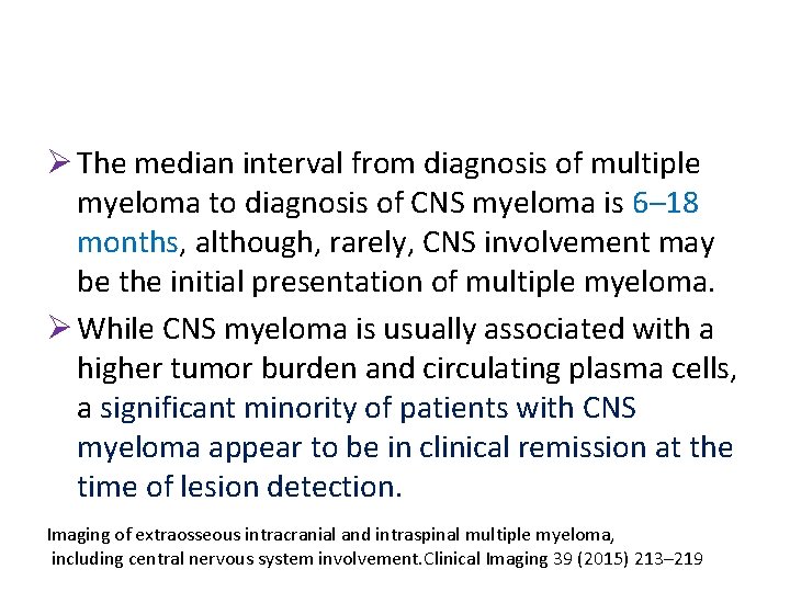 Ø The median interval from diagnosis of multiple myeloma to diagnosis of CNS myeloma