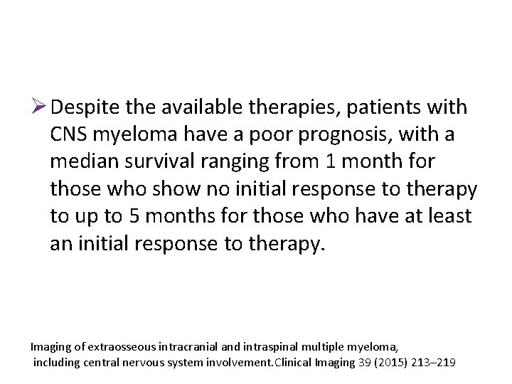 Ø Despite the available therapies, patients with CNS myeloma have a poor prognosis, with