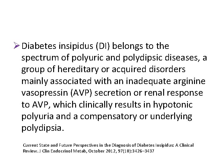 Ø Diabetes insipidus (DI) belongs to the spectrum of polyuric and polydipsic diseases, a