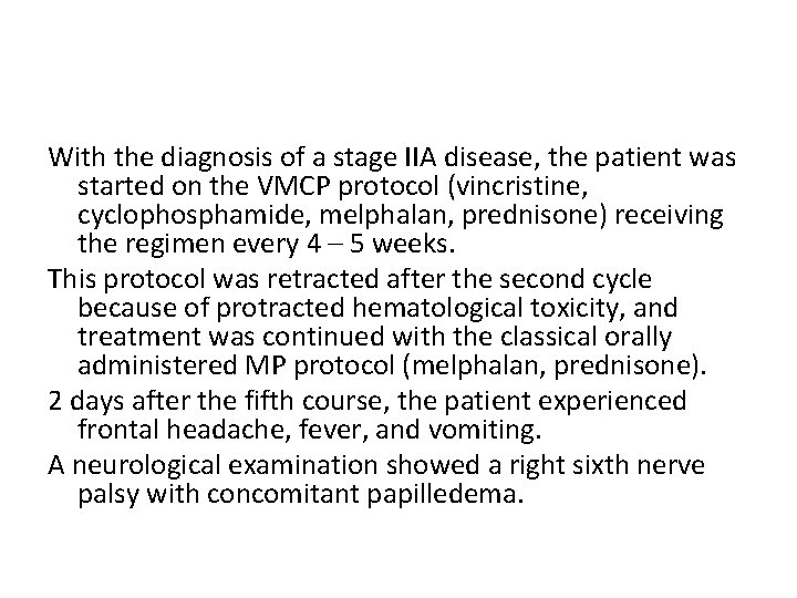 With the diagnosis of a stage IIA disease, the patient was started on the