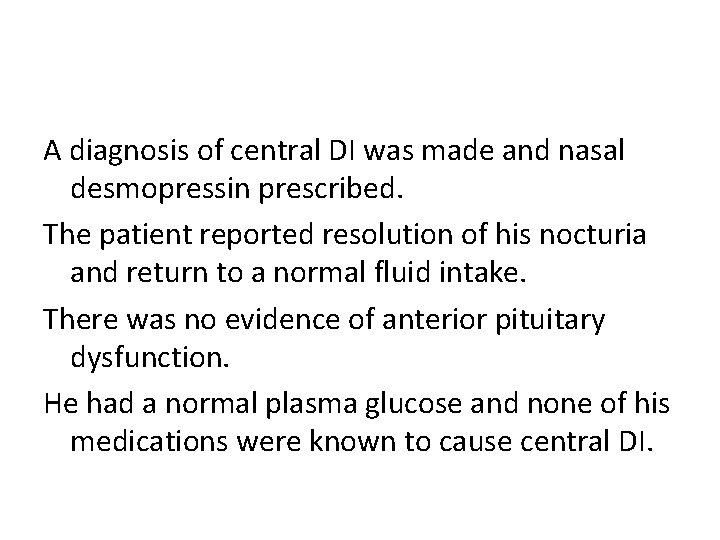 A diagnosis of central DI was made and nasal desmopressin prescribed. The patient reported