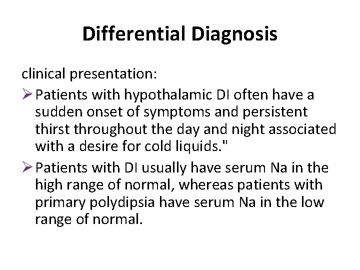 Differential Diagnosis clinical presentation: Ø Patients with hypothalamic DI often have a sudden onset