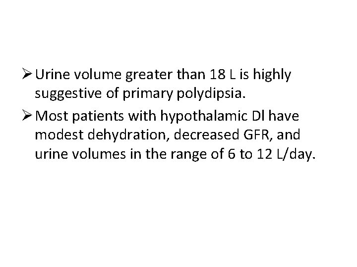 Ø Urine volume greater than 18 L is highly suggestive of primary polydipsia. Ø