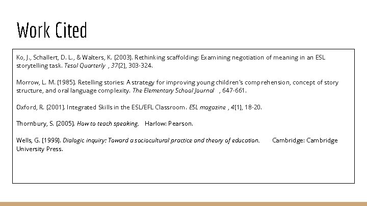 Work Cited Ko, J. , Schallert, D. L. , & Walters, K. (2003). Rethinking