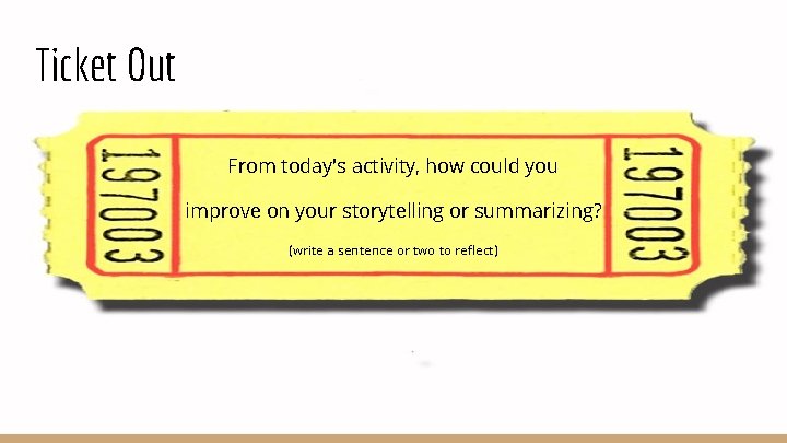 Ticket Out From today's activity, how could you improve on your storytelling or summarizing?