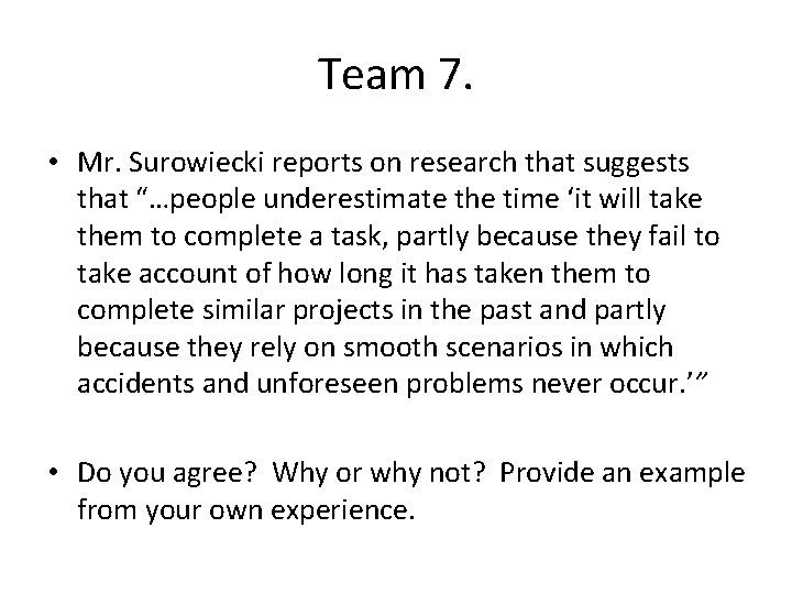 Team 7. • Mr. Surowiecki reports on research that suggests that “…people underestimate the