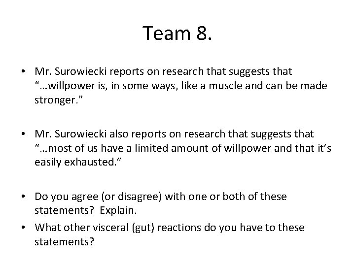 Team 8. • Mr. Surowiecki reports on research that suggests that “…willpower is, in