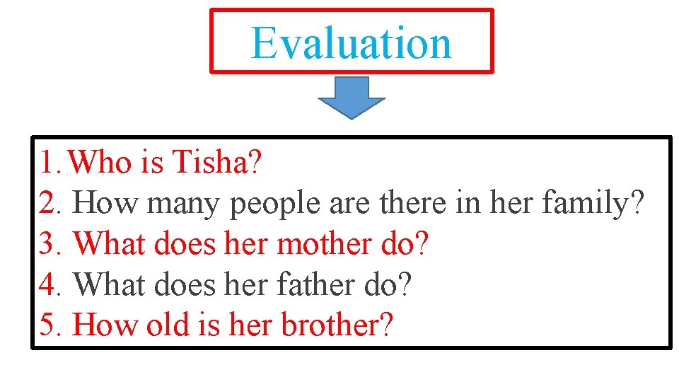 Evaluation 1. Who is Tisha? 2. How many people are there in her family?
