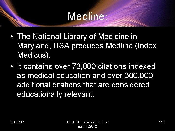 Medline: • The National Library of Medicine in Maryland, USA produces Medline (Index Medicus).