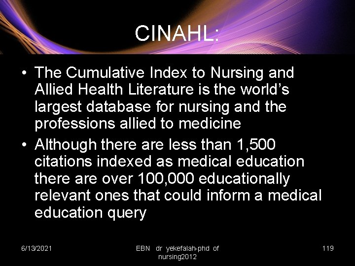 CINAHL: • The Cumulative Index to Nursing and Allied Health Literature is the world’s