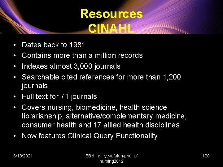 Resources CINAHL • • Dates back to 1981 Contains more than a million records