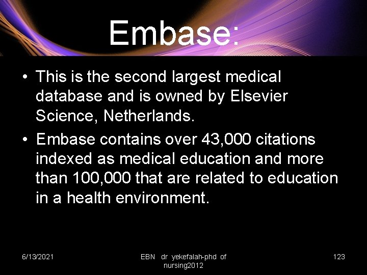 Embase: • This is the second largest medical database and is owned by Elsevier