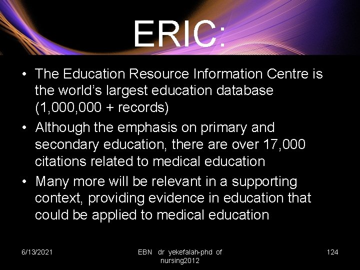 ERIC: • The Education Resource Information Centre is the world’s largest education database (1,