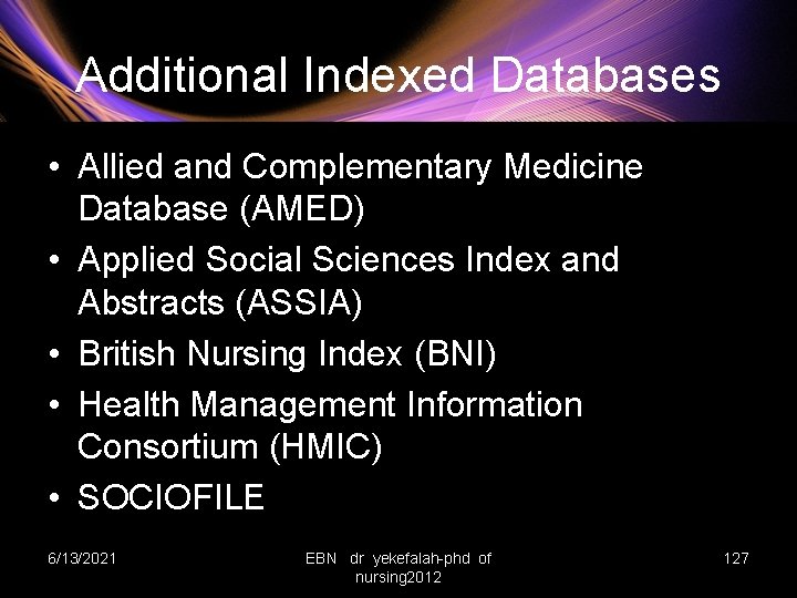 Additional Indexed Databases • Allied and Complementary Medicine Database (AMED) • Applied Social Sciences