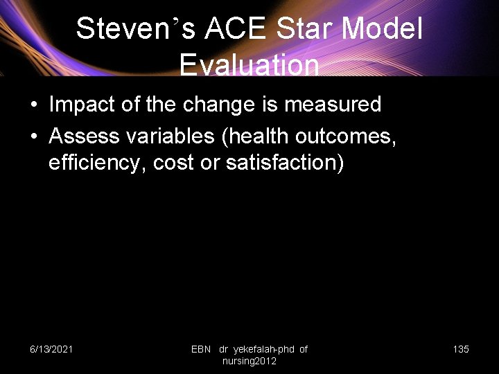 Steven’s ACE Star Model Evaluation • Impact of the change is measured • Assess