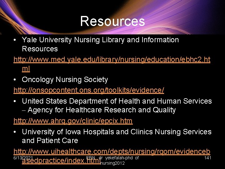 Resources • Yale University Nursing Library and Information Resources http: //www. med. yale. edu/library/nursing/education/ebhc