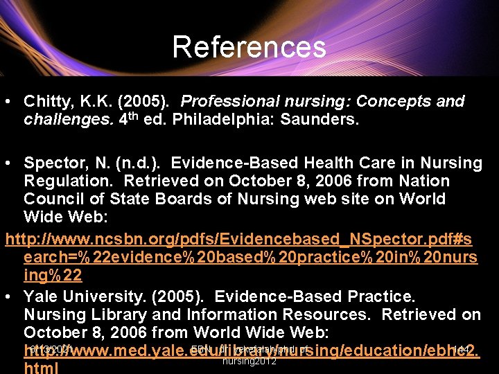 References • Chitty, K. K. (2005). Professional nursing: Concepts and challenges. 4 th ed.