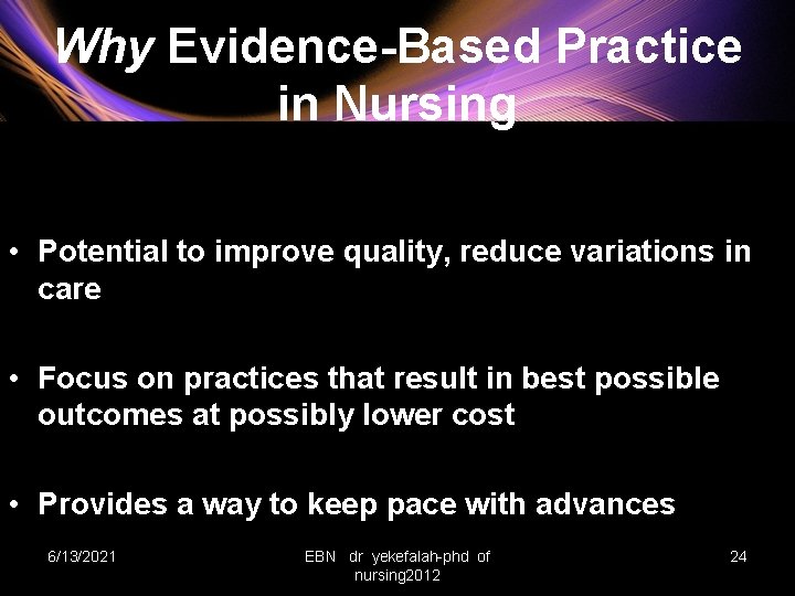 Why Evidence-Based Practice in Nursing • Potential to improve quality, reduce variations in care