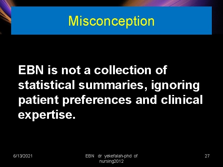 Misconception EBN is not a collection of statistical summaries, ignoring patient preferences and clinical