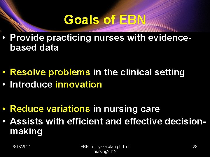 Goals of EBN • Provide practicing nurses with evidencebased data • Resolve problems in