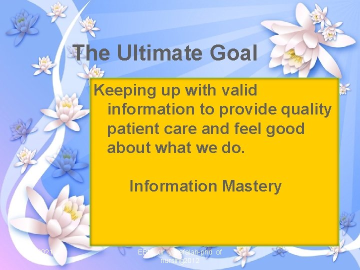 The Ultimate Goal Keeping up with valid information to provide quality patient care and