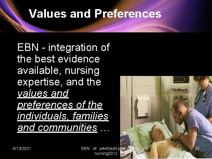 Values and Preferences EBN - integration of the best evidence available, nursing expertise, and