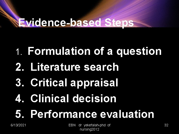 Evidence-based Steps 1. 2. 3. 4. 5. 6/13/2021 Formulation of a question Literature search