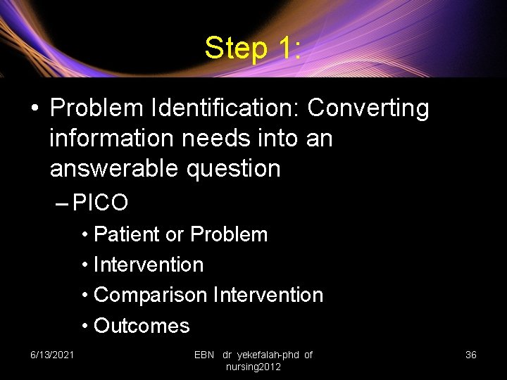 Step 1: • Problem Identification: Converting information needs into an answerable question – PICO
