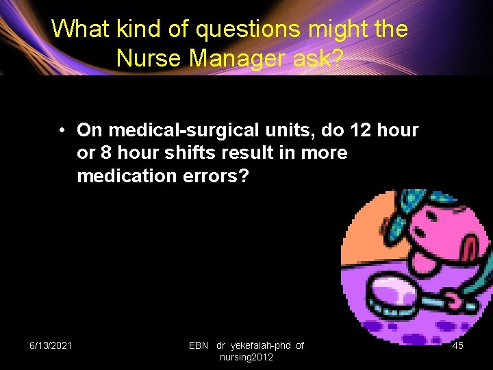 What kind of questions might the Nurse Manager ask? • On medical-surgical units, do