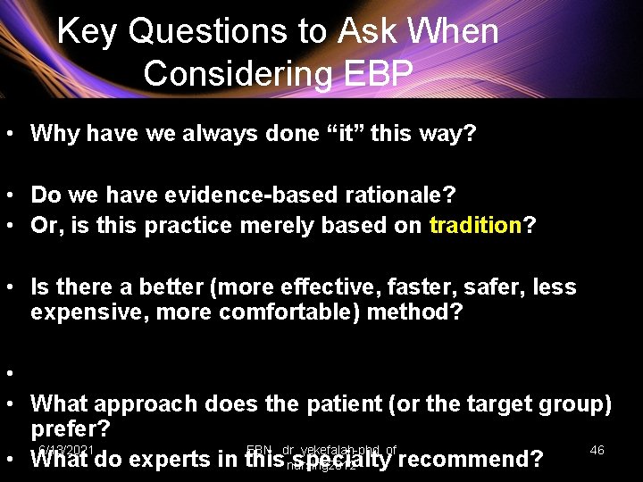 Key Questions to Ask When Considering EBP • Why have we always done “it”