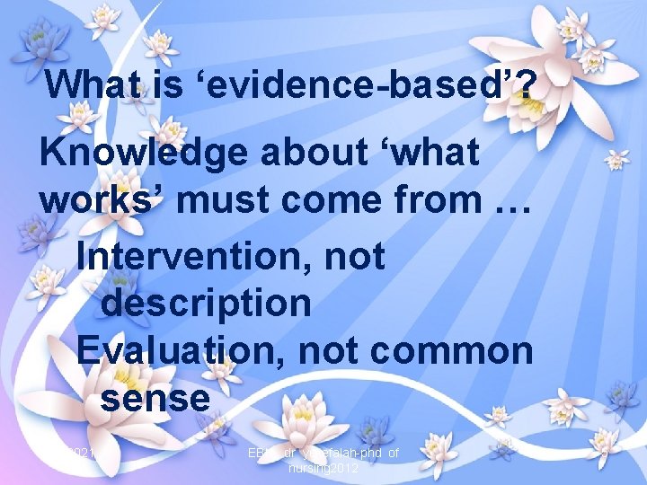 What is ‘evidence-based’? Knowledge about ‘what works’ must come from … Intervention, not description