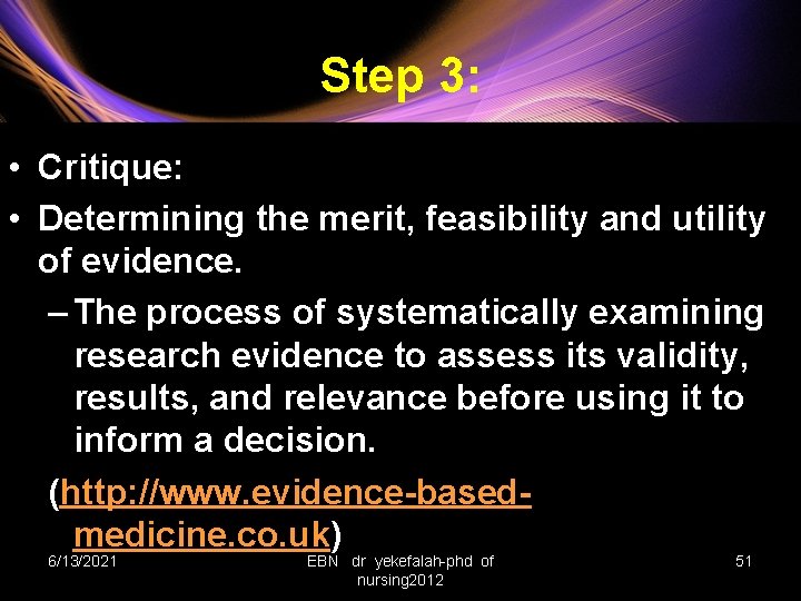 Step 3: • Critique: • Determining the merit, feasibility and utility of evidence. –