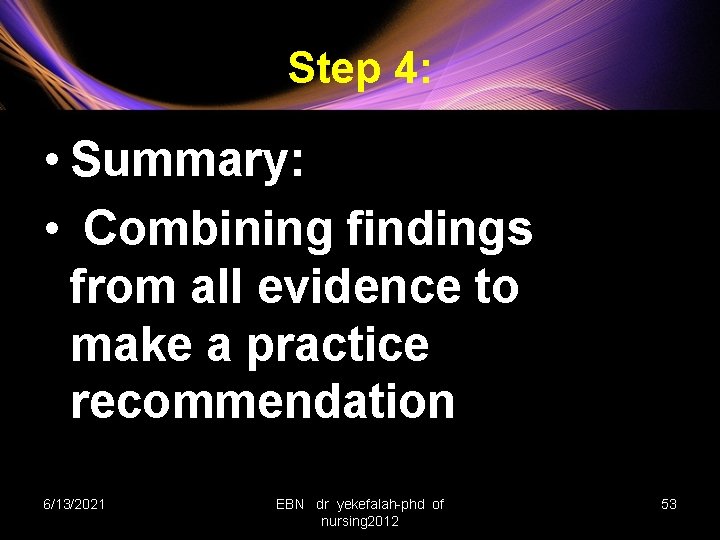 Step 4: • Summary: • Combining findings from all evidence to make a practice