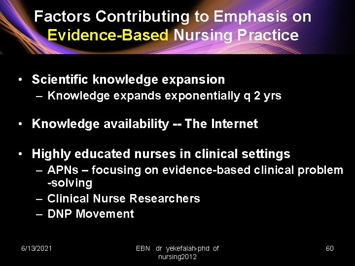 Factors Contributing to Emphasis on Evidence-Based Nursing Practice • Scientific knowledge expansion – Knowledge