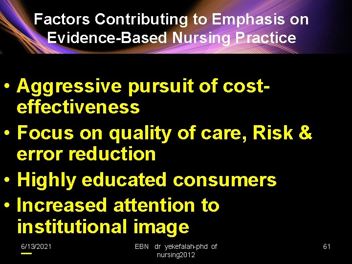 Factors Contributing to Emphasis on Evidence-Based Nursing Practice • Aggressive pursuit of costeffectiveness •