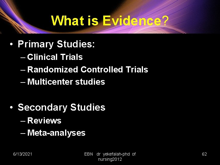 What is Evidence? • Primary Studies: – Clinical Trials – Randomized Controlled Trials –